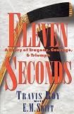 Swift, E. M.: Eleven Seconds: A Story of Tragedy, Courage, & Triumph Swift, E. M.: Eleven Seconds: A Story of Tragedy, Courage, & Triumph