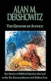 Dershowitz, Alan M.: The Genesis of Justice: 10 Stories of Biblical Injustice That Led to the 10 Commandments and Mode Rn Law Dershowitz, Alan M.: The Genesis of Justice: 10 Stories of Biblical Injustice That Led to the 10 Commandments and Mode Rn Law