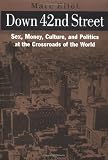 Down 42nd Street: Sex, Money, and Politics at America's Crossroads of the World (0446525715) by Eliot, Marc Eliot, Marc: Down 42nd Street: Sex, Money, and Politics at America's Crossroads of the World
