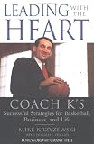 Krzyzewski, Mike: Leading With the Heart: Coach K's Winning Strategies for Basketball, Business, and Life Krzyzewski, Mike: Leading With the Heart: Coach K's Winning Strategies for Basketball, Business, and Life