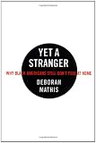 Mathis, Deborah: Yet a Stranger: Why Black Americans Still Don't Feel at Home Mathis, Deborah: Yet a Stranger: Why Black Americans Still Don't Feel at Home