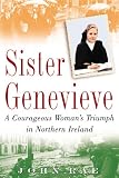 Rae, John: Sister Genevieve: A Courageous Woman's Triumph in Northern Ireland Rae, John: Sister Genevieve: A Courageous Woman's Triumph in Northern Ireland
