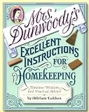 Lukken, Miriam: Mrs. Dunwoody's Excellent Instructions for Homekeeping: Timeless Wisdom and Practical Advice Lukken, Miriam: Mrs. Dunwoody's Excellent Instructions for Homekeeping: Timeless Wisdom and Practical Advice