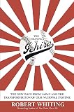 Whiting, Robert: The Meaning of Ichiro: The New Wave from Japan and the Transformation of Our National Pastime Whiting, Robert: The Meaning of Ichiro: The New Wave from Japan and the Transformation of Our National Pastime