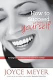 Meyer, Joyce: How to Succeed at Being Yourself: Finding the Confidence to Fullfill Your Destiny Meyer, Joyce: How to Succeed at Being Yourself: Finding the Confidence to Fullfill Your Destiny