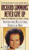 Simmons, Richard: Richard Simmons Never Give Up: Inspirations, Reflections, Stories of Hope Simmons, Richard: Richard Simmons Never Give Up: Inspirations, Reflections, Stories of Hope