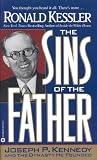 Kessler, Ronald: The Sins of the Father: Joseph P. Kennedy and the Dynasty He Founded Kessler, Ronald: The Sins of the Father: Joseph P. Kennedy and the Dynasty He Founded