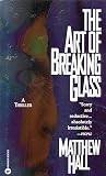 Hall, Matthew: The Art of Breaking Glass