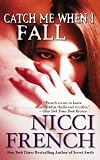 French, Nicci: Catch Me When I Fall French, Nicci: Catch Me When I Fall