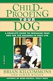 Wilson, Sarah: Childproofing Your Dog: A Complete Guide to Preparing Your Dog for the Children in Your Life