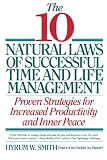 Smith, Hyrum W.: The 10 Natural Laws of Successful Time and Life Management: Proven Strategies for Increased Productivity and Inner Peace Smith, Hyrum W.: The 10 Natural Laws of Successful Time and Life Management: Proven Strategies for Increased Productivity and Inner Peace