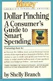 Branch, Shelly: Dollar Pinching: A Consumer's Guide to Smart Spending Branch, Shelly: Dollar Pinching: A Consumer's Guide to Smart Spending
