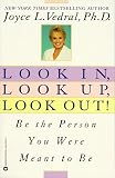 Vedral, Joyce L.: Look in, Look up, Look Out! : Be the Person You Were Meant to Be Vedral, Joyce L.: Look in, Look up, Look Out! : Be the Person You Were Meant to Be