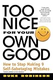 Robinson, Duke: Too Nice for Your Own Good: How to Stop Making 9 Self-Sabotaging Mistakes Robinson, Duke: Too Nice for Your Own Good: How to Stop Making 9 Self-Sabotaging Mistakes