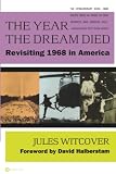 Witcover, Jules: The Year the Dream Died: Revisiting 1968 in America