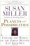 Miller, Susan: Planets and Possibilities: Explore the World of the Zodiac Beyond Just Your Sign Miller, Susan: Planets and Possibilities: Explore the World of the Zodiac Beyond Just Your Sign