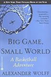 Wolff, Alexander: Big Game, Small World: A Basketball Adventure