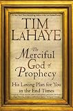 LaHaye, Tim: The Merciful God of Prophecy : His Loving Plan for You in the End Times LaHaye, Tim: The Merciful God of Prophecy : His Loving Plan for You in the End Times