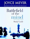 Meyer, Joyce: Battlefield of the Mind: Study Guide Winning the Battle in Your Mind Meyer, Joyce: Battlefield of the Mind: Study Guide Winning the Battle in Your Mind