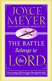 Meyer, Joyce: The Battle Belongs to the Lord: Overcoming Life's Struggles Through Worship Meyer, Joyce: The Battle Belongs to the Lord: Overcoming Life's Struggles Through Worship