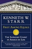 First among Equals: The Supreme Court in American Life (0446691305) by Starr, Kenneth W. Starr, Kenneth W.: First among Equals: The Supreme Court in American Life