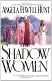 The Shadow Women (0446692328) by Hunt, Angela Elwell Hunt, Angela Elwell: The Shadow Women