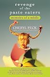 Peck, Cheryl: Revenge of the Paste Eaters: Memoirs of a Misfit