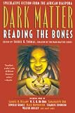 Thomas, Sheree R.: Dark Matter : Reading the Bones Thomas, Sheree R.: Dark Matter : Reading the Bones