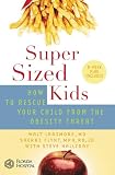 Halliday, Steve: Supersized Kids: How to Rescue Your Child from the Obesity Threat