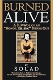Souad: Burned Alive: A Survivor Of An "honor Killing" Speaks Out Souad: Burned Alive: A Survivor Of An "honor Killing" Speaks Out