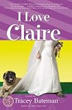 Bateman, Tracey: I Love Claire Bateman, Tracey: I Love Claire