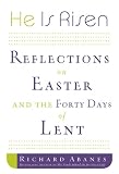 Abanes, Richard: He Is Risen: Reflections on Easter and the Forty Days of Lent Abanes, Richard: He Is Risen: Reflections on Easter and the Forty Days of Lent