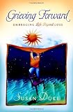 Duke, Susan: Grieving Forward: Embracing Life Beyond Loss Duke, Susan: Grieving Forward: Embracing Life Beyond Loss
