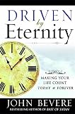 Bevere, John: Driven by Eternity C Making Your Life Count Today and Forever Bevere, John: Driven by Eternity C Making Your Life Count Today and Forever