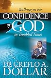 Dollar, Creflo A.: Walking in the Confidence of God in Troubled Times