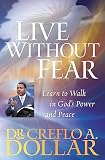 Dollar, Creflo A.: Live Without Fear: Learn to Walk in God's Power and Peace