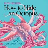 Heller, Ruth: How to Hide an Octopus and Other Sea Creatures Heller, Ruth: How to Hide an Octopus and Other Sea Creatures