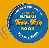 Larry Sayco: Another Ultimate Yo-Yo Book : More Great Tricks and Tips!