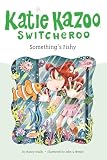 John: Katie Kazoo, Switcheroo, Something's Fishy John: Katie Kazoo, Switcheroo, Something's Fishy