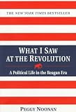 Noonan, Peggy: What I Saw at the Revolution : A Political Life in the Reagan Era Noonan, Peggy: What I Saw at the Revolution : A Political Life in the Reagan Era