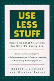 Lilienfeld, Robert M.: Use Less Stuff : Environmentalism for Who We Really Are