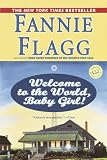 Flagg, Fannie: Welcome to the World, Baby Girl