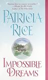 Rice, Patricia: Impossible Dreams Rice, Patricia: Impossible Dreams