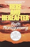 Montgomery, Ruth: Here and Hereafter