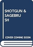 Miller, Jim: Shotgun and Sagebrush Miller, Jim: Shotgun and Sagebrush