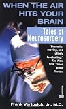 Vertosick, Frank T., Jr.: When the Air Hits Your Brain Vertosick, Frank T., Jr.: When the Air Hits Your Brain
