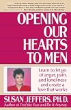 Jeffers, Susan: Opening Our Hearts to Men Jeffers, Susan: Opening Our Hearts to Men