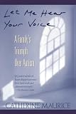 Maurice, Catherine: Let Me Hear Your Voice: A Family's Triumph over Autism Maurice, Catherine: Let Me Hear Your Voice: A Family's Triumph over Autism