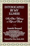 Broyard, Anatole: Intoxicated by My Illness and Other Writings on Life and Death Broyard, Anatole: Intoxicated by My Illness and Other Writings on Life and Death