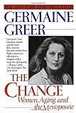 Greer, Germaine: The Change: Women, Aging and the Menopause Greer, Germaine: The Change: Women, Aging and the Menopause